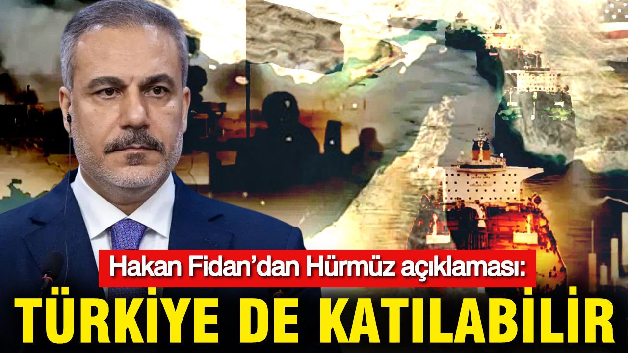 Hakan Fidan’dan Hürmüz Boğazı ile İlgili Önemli Açıklamalar: Türkiye’nin Rolü