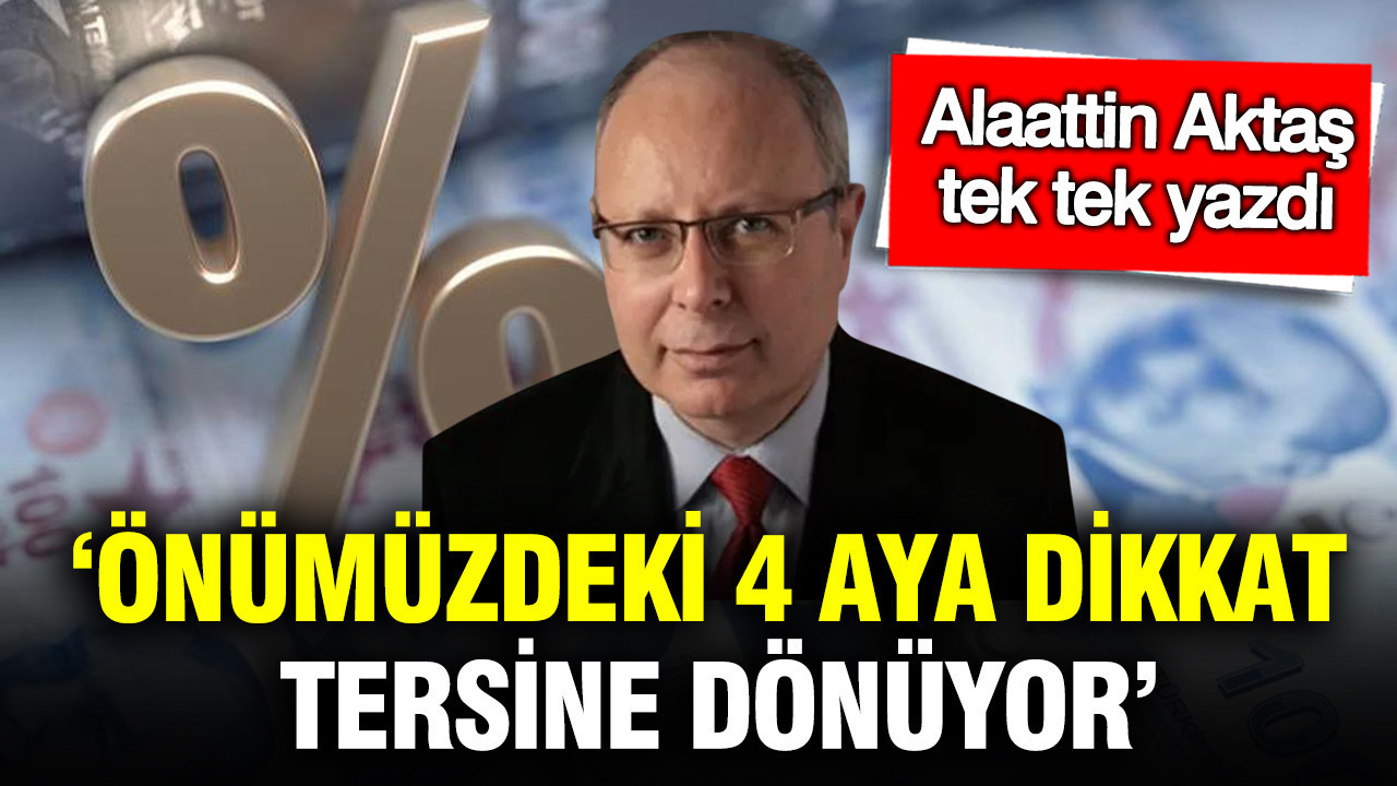 Önümüzdeki 4 Ayda Enflasyon Riskleri Artıyor: Alaattin Aktaş’ın Değerlendirmesi